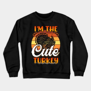 I'm The Cute Turkey Crewneck Sweatshirt